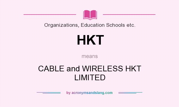 What does HKT mean? It stands for CABLE and WIRELESS HKT LIMITED