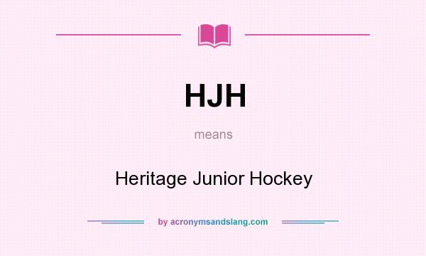What does HJH mean? It stands for Heritage Junior Hockey