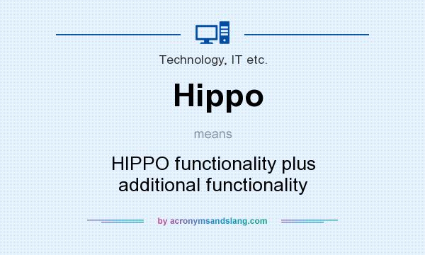 What does Hippo mean? It stands for HIPPO functionality plus additional functionality
