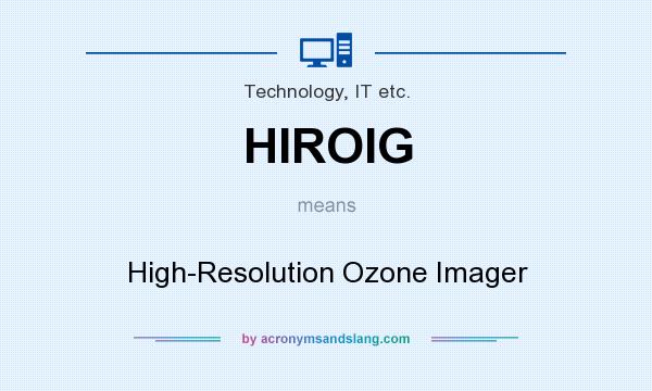 What does HIROIG mean? It stands for High-Resolution Ozone Imager