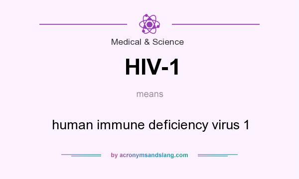 What does HIV-1 mean? It stands for human immune deficiency virus 1