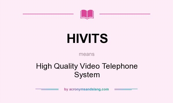What does HIVITS mean? It stands for High Quality Video Telephone System