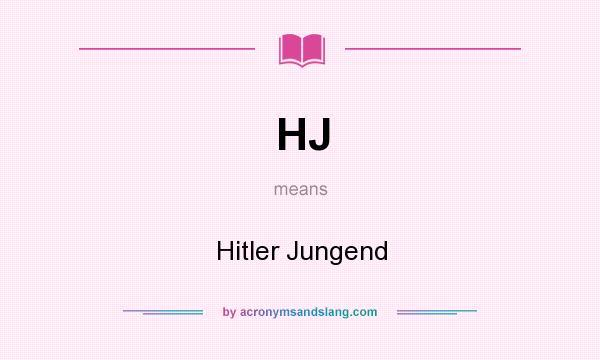 What does HJ mean? It stands for Hitler Jungend