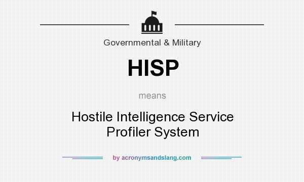 What does HISP mean? It stands for Hostile Intelligence Service Profiler System
