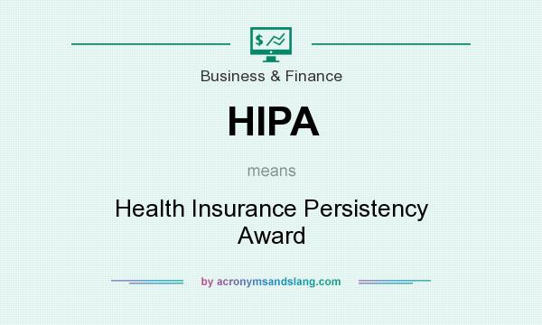 What does HIPA mean? It stands for Health Insurance Persistency Award