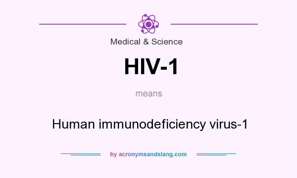 What does HIV-1 mean? It stands for Human immunodeficiency virus-1