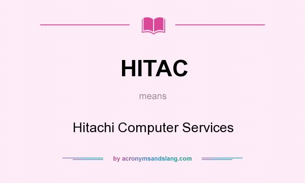 What does HITAC mean? It stands for Hitachi Computer Services