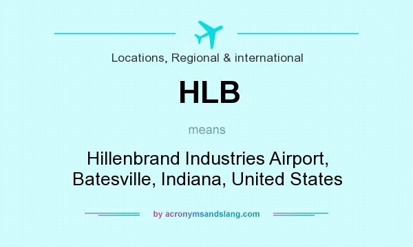 What does HLB mean? It stands for Hillenbrand Industries Airport, Batesville, Indiana, United States