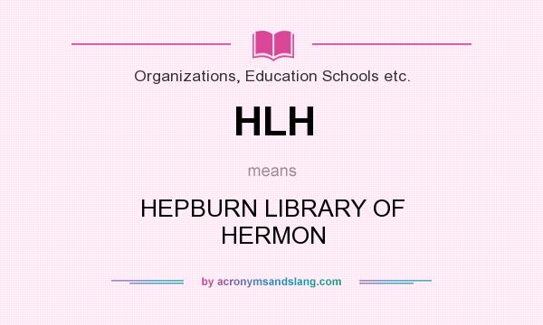 What does HLH mean? It stands for HEPBURN LIBRARY OF HERMON