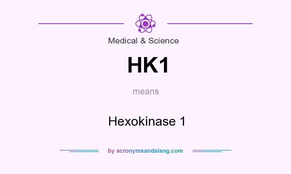What does HK1 mean? It stands for Hexokinase 1