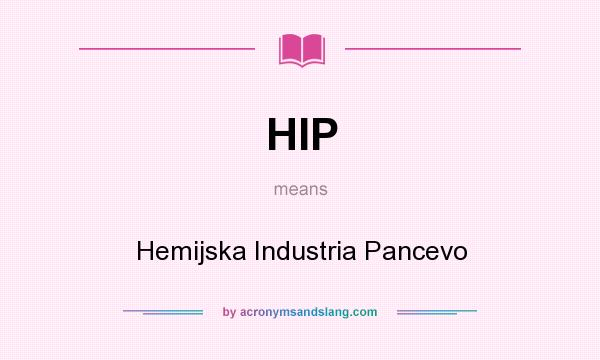 What does HIP mean? It stands for Hemijska Industria Pancevo