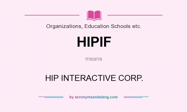 What does HIPIF mean? It stands for HIP INTERACTIVE CORP.