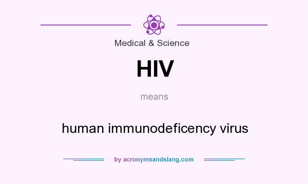 What does HIV mean? It stands for human immunodeficency virus