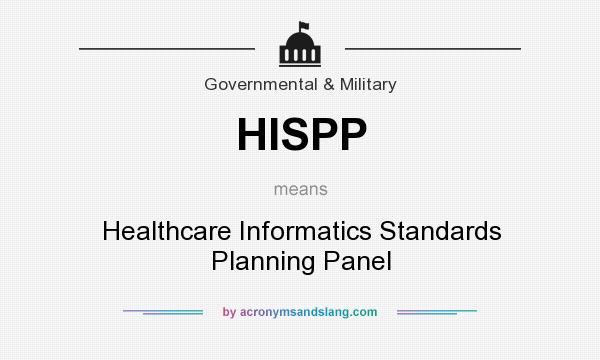 What does HISPP mean? It stands for Healthcare Informatics Standards Planning Panel