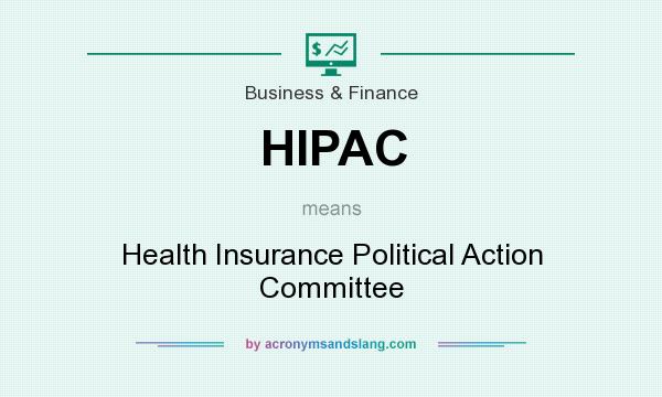 What does HIPAC mean? It stands for Health Insurance Political Action Committee