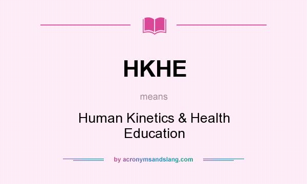 What does HKHE mean? It stands for Human Kinetics & Health Education