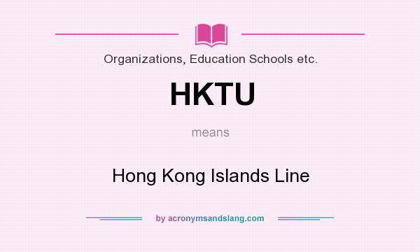 What does HKTU mean? It stands for Hong Kong Islands Line