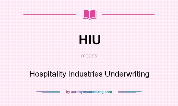 What does HIU mean? It stands for Hospitality Industries Underwriting