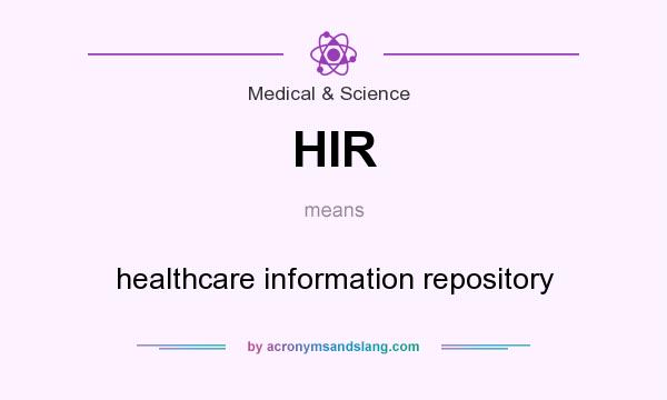 What does HIR mean? It stands for healthcare information repository