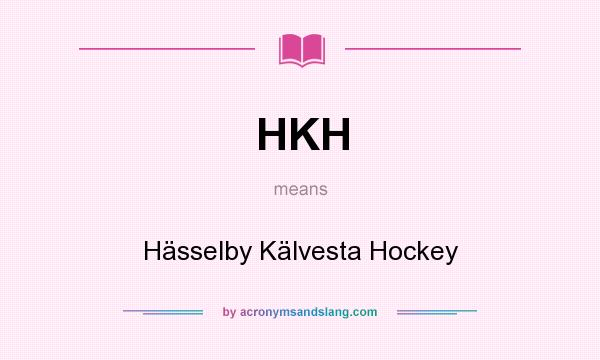 What does HKH mean? It stands for Hässelby Kälvesta Hockey