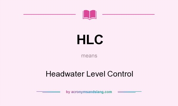 What does HLC mean? It stands for Headwater Level Control