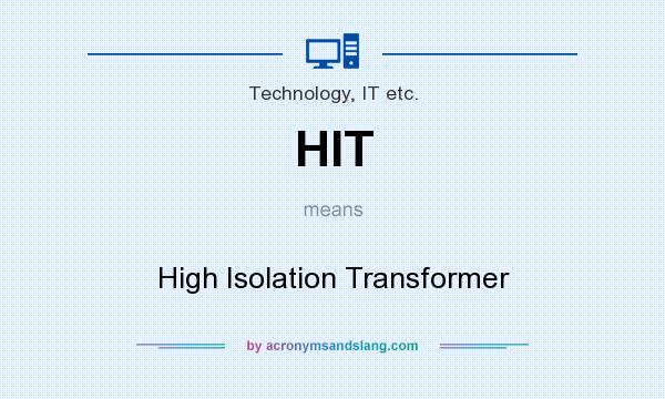 What does HIT mean? It stands for High Isolation Transformer