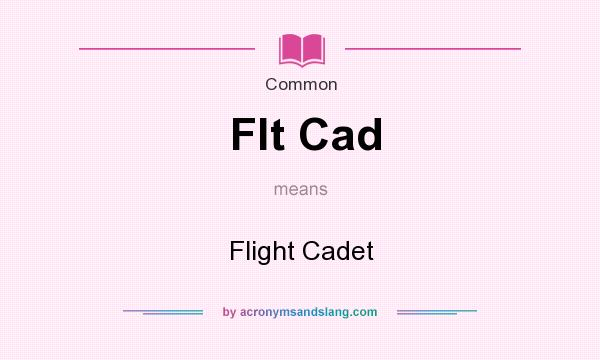 What does Flt Cad mean? It stands for Flight Cadet