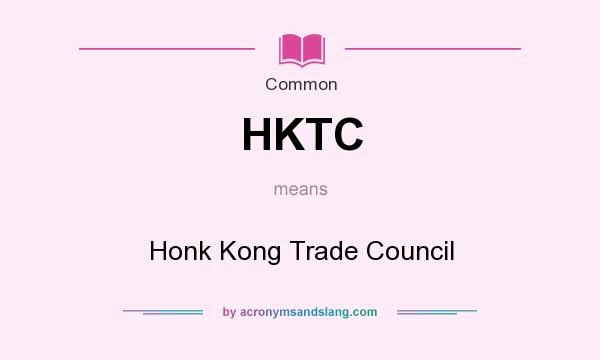 What does HKTC mean? It stands for Honk Kong Trade Council
