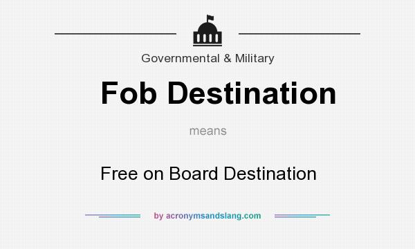 What does Fob Destination mean? It stands for Free on Board Destination