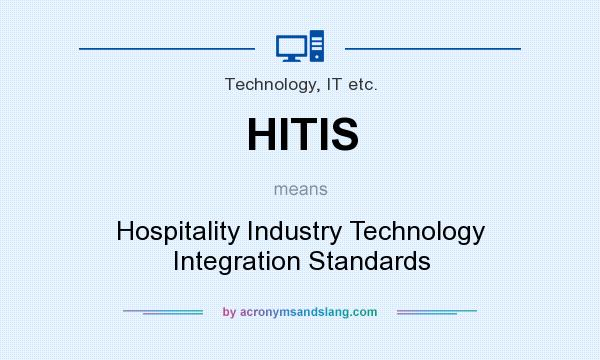 What does HITIS mean? It stands for Hospitality Industry Technology Integration Standards