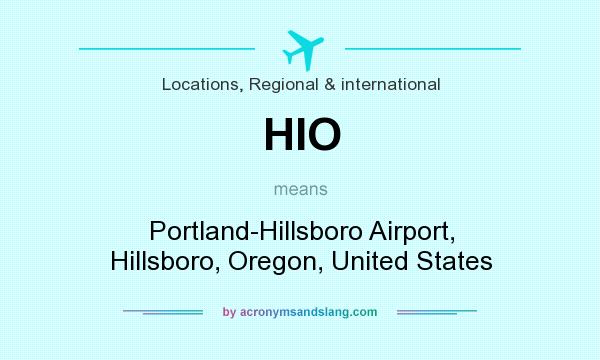 What does HIO mean? It stands for Portland-Hillsboro Airport, Hillsboro, Oregon, United States