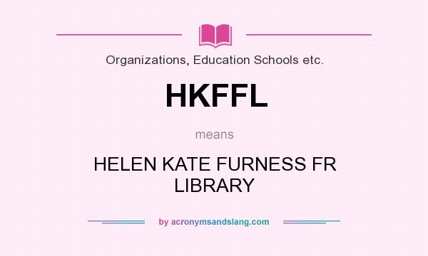 What does HKFFL mean? It stands for HELEN KATE FURNESS FR LIBRARY