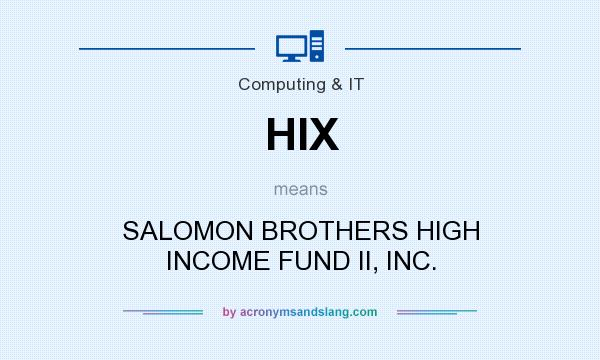 What does HIX mean? It stands for SALOMON BROTHERS HIGH INCOME FUND II, INC.
