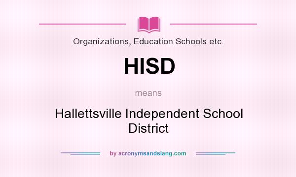 What does HISD mean? It stands for Hallettsville Independent School District