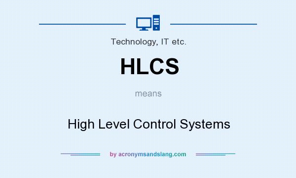 What does HLCS mean? It stands for High Level Control Systems