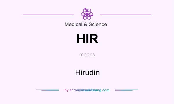 What does HIR mean? It stands for Hirudin