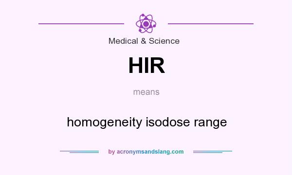 What does HIR mean? It stands for homogeneity isodose range