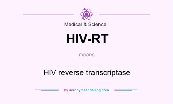 What does HIV-RT mean? It stands for HIV reverse transcriptase