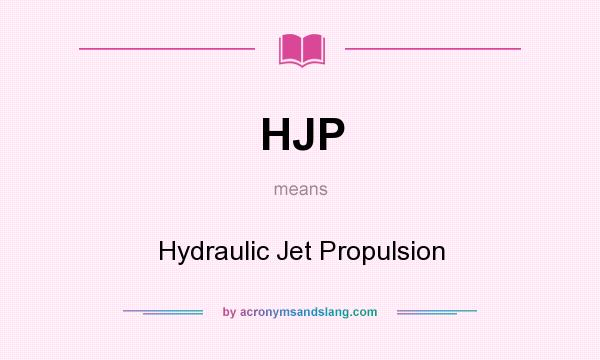 What does HJP mean? It stands for Hydraulic Jet Propulsion