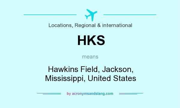 What does HKS mean? It stands for Hawkins Field, Jackson, Mississippi, United States