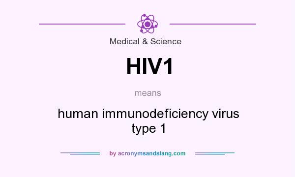 What does HIV1 mean? It stands for human immunodeficiency virus type 1