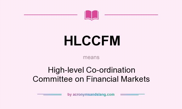 What does HLCCFM mean? It stands for High-level Co-ordination Committee on Financial Markets