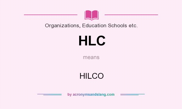 What does HLC mean? It stands for HILCO
