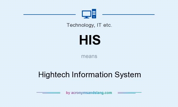 What does HIS mean? It stands for Hightech Information System