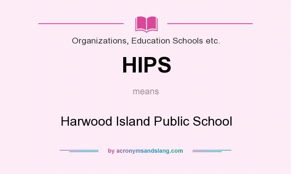 What does HIPS mean? It stands for Harwood Island Public School