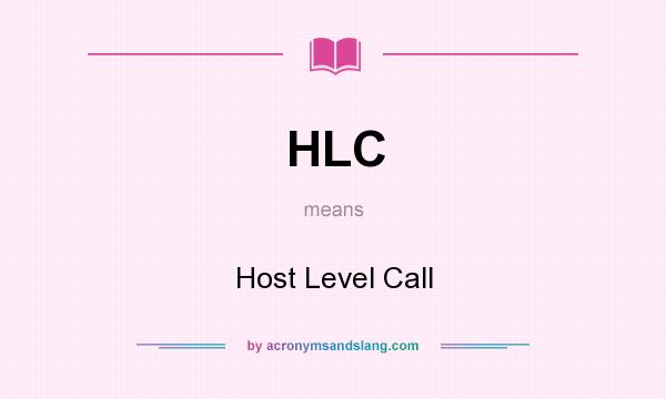 What does HLC mean? It stands for Host Level Call