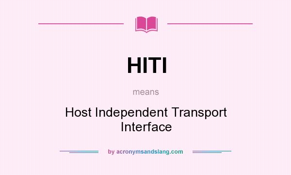 What does HITI mean? It stands for Host Independent Transport Interface