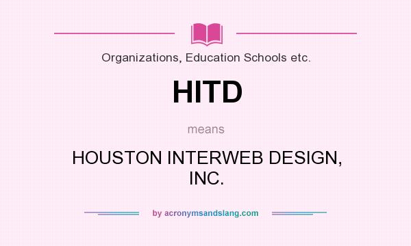 What does HITD mean? It stands for HOUSTON INTERWEB DESIGN, INC.