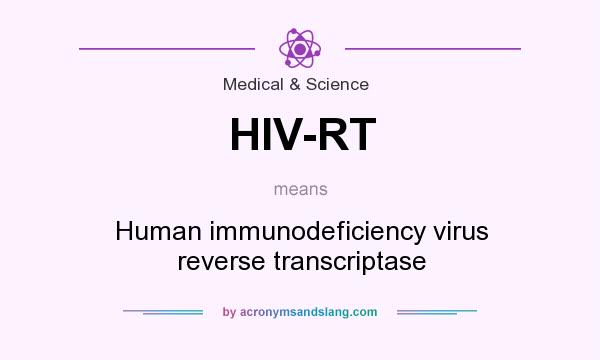 What does HIV-RT mean? It stands for Human immunodeficiency virus reverse transcriptase