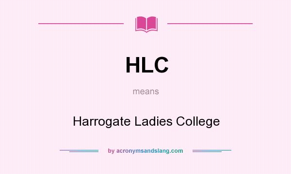 What does HLC mean? It stands for Harrogate Ladies College
